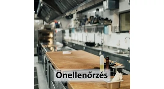 Önellenőrzés - amikor nem csak a vendég véleménye fontos - avagy hogyan őrizhető meg a biztonságos konyhahigiénia